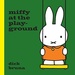 Miffy At The Playground (Hardback)