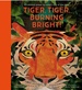 Tiger, Tiger, Burning Bright!